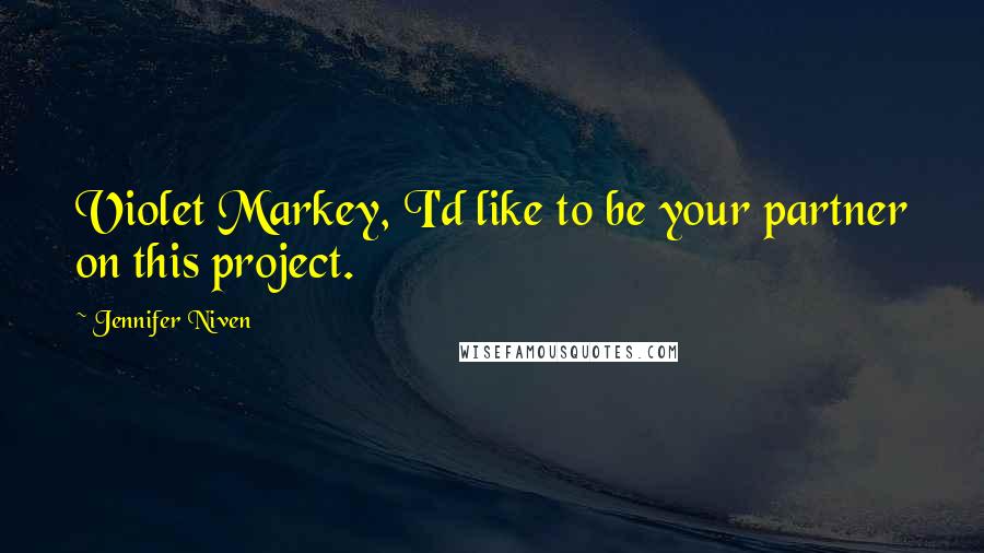 Jennifer Niven Quotes: Violet Markey, I'd like to be your partner on this project.