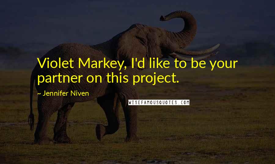 Jennifer Niven Quotes: Violet Markey, I'd like to be your partner on this project.