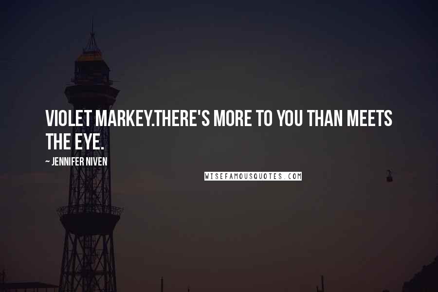 Jennifer Niven Quotes: Violet Markey.There's more to you than meets the eye.