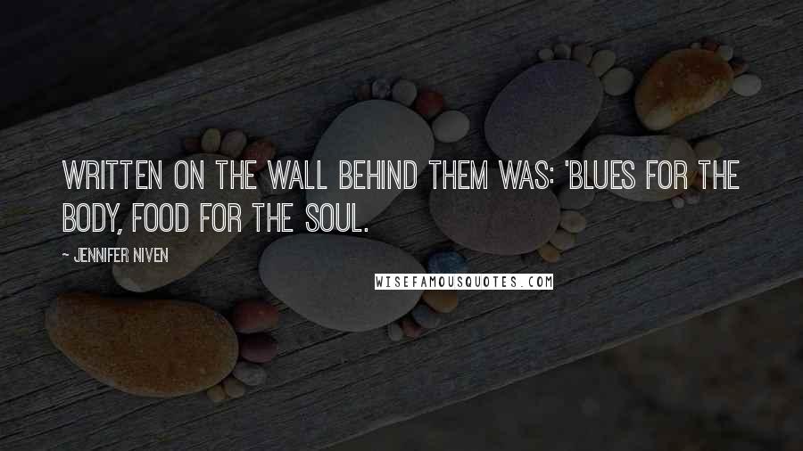 Jennifer Niven Quotes: Written on the wall behind them was: 'Blues for the body, food for the soul.