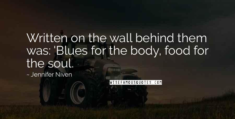 Jennifer Niven Quotes: Written on the wall behind them was: 'Blues for the body, food for the soul.