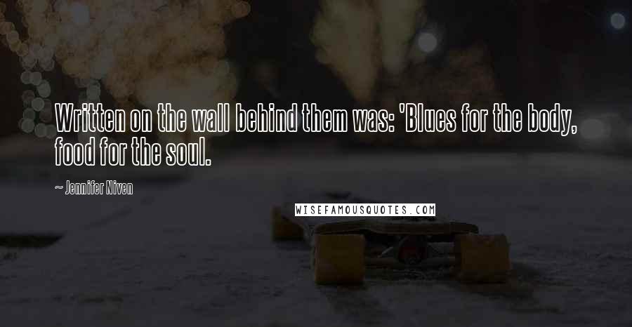 Jennifer Niven Quotes: Written on the wall behind them was: 'Blues for the body, food for the soul.