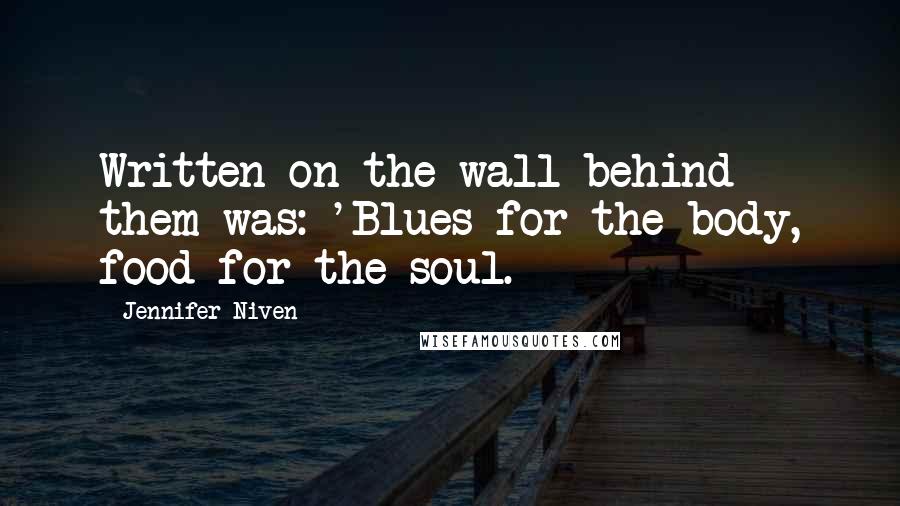 Jennifer Niven Quotes: Written on the wall behind them was: 'Blues for the body, food for the soul.