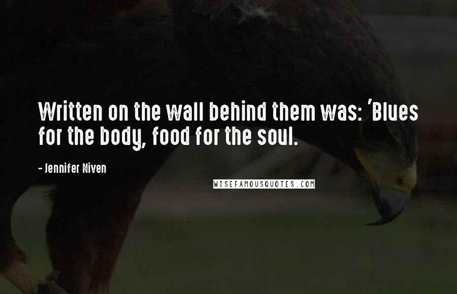 Jennifer Niven Quotes: Written on the wall behind them was: 'Blues for the body, food for the soul.