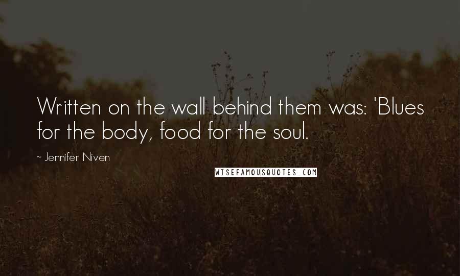 Jennifer Niven Quotes: Written on the wall behind them was: 'Blues for the body, food for the soul.