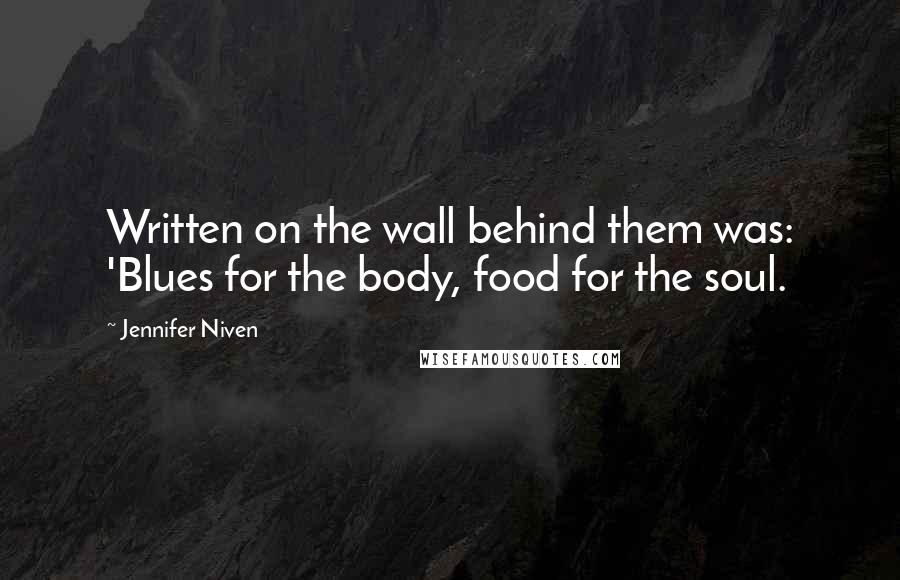 Jennifer Niven Quotes: Written on the wall behind them was: 'Blues for the body, food for the soul.