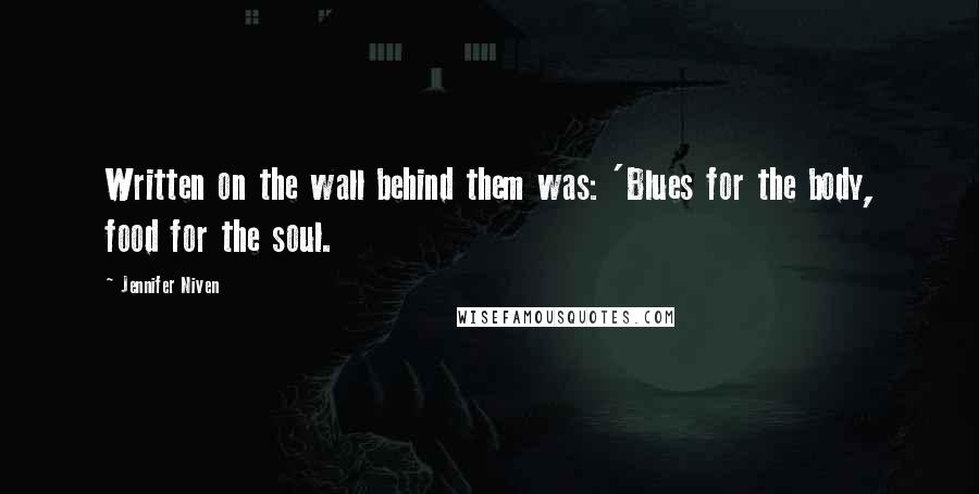 Jennifer Niven Quotes: Written on the wall behind them was: 'Blues for the body, food for the soul.