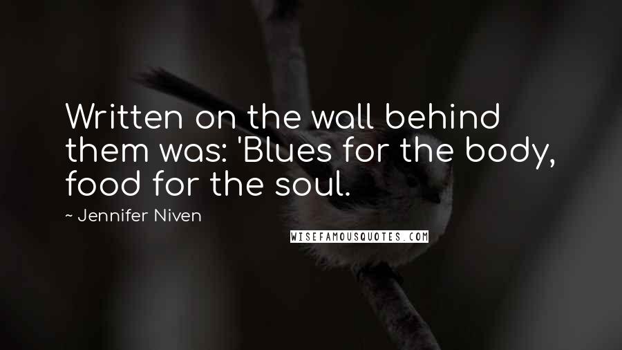 Jennifer Niven Quotes: Written on the wall behind them was: 'Blues for the body, food for the soul.