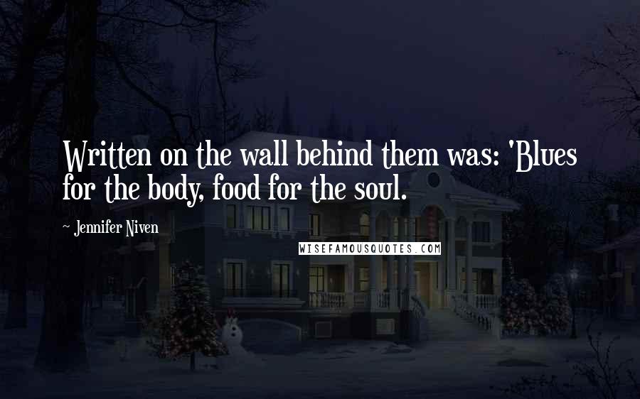 Jennifer Niven Quotes: Written on the wall behind them was: 'Blues for the body, food for the soul.