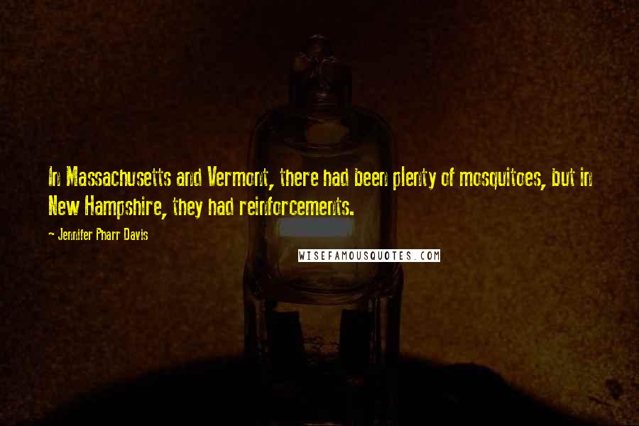 Jennifer Pharr Davis Quotes: In Massachusetts and Vermont, there had been plenty of mosquitoes, but in New Hampshire, they had reinforcements.