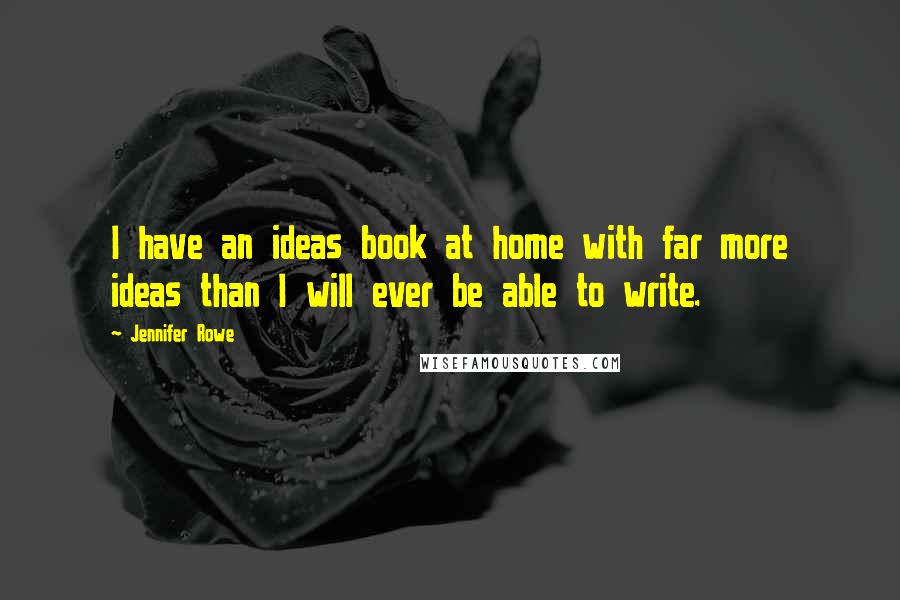 Jennifer Rowe Quotes: I have an ideas book at home with far more ideas than I will ever be able to write.