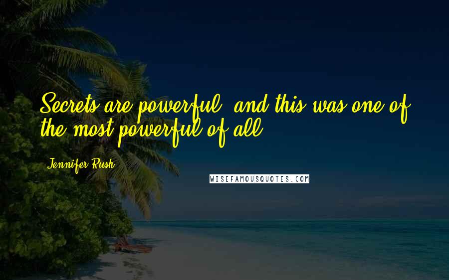 Jennifer Rush Quotes: Secrets are powerful, and this was one of the most powerful of all.