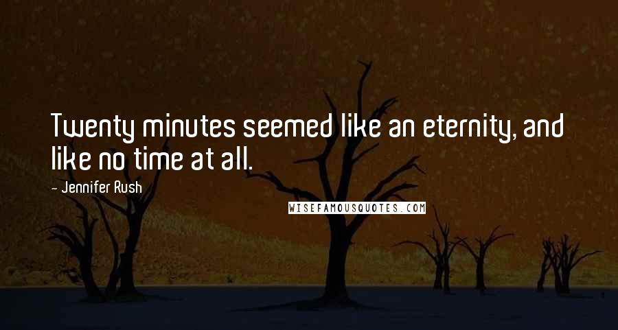 Jennifer Rush Quotes: Twenty minutes seemed like an eternity, and like no time at all.