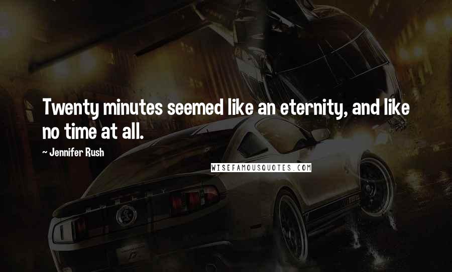 Jennifer Rush Quotes: Twenty minutes seemed like an eternity, and like no time at all.