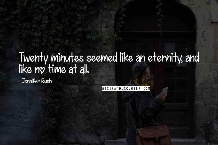 Jennifer Rush Quotes: Twenty minutes seemed like an eternity, and like no time at all.