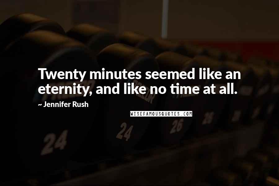 Jennifer Rush Quotes: Twenty minutes seemed like an eternity, and like no time at all.