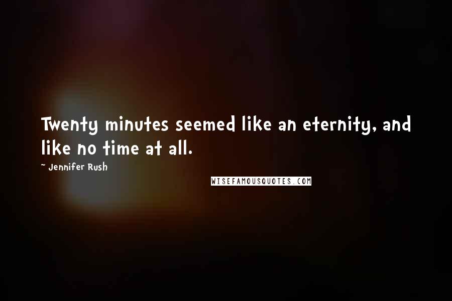 Jennifer Rush Quotes: Twenty minutes seemed like an eternity, and like no time at all.