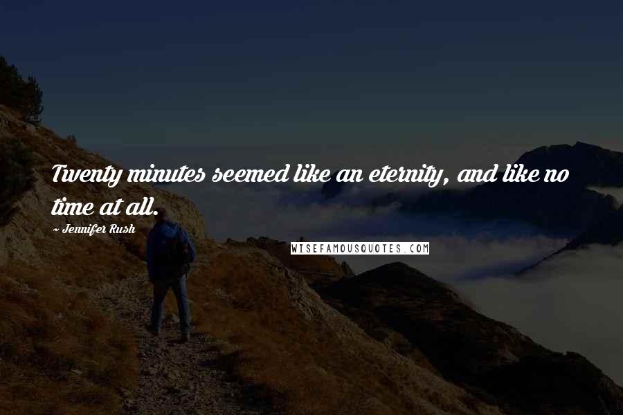 Jennifer Rush Quotes: Twenty minutes seemed like an eternity, and like no time at all.