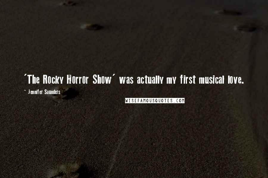 Jennifer Saunders Quotes: 'The Rocky Horror Show' was actually my first musical love.
