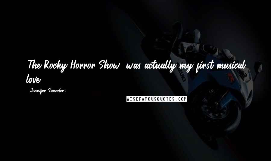 Jennifer Saunders Quotes: 'The Rocky Horror Show' was actually my first musical love.