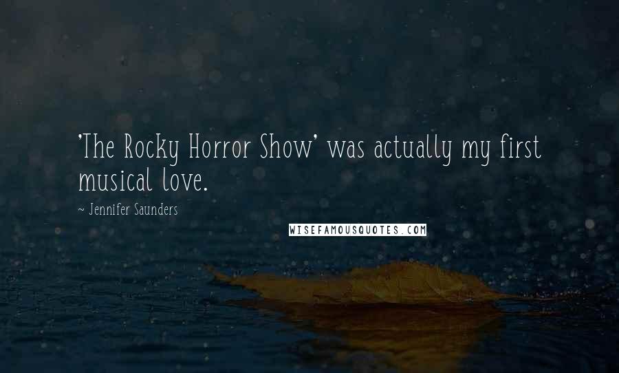 Jennifer Saunders Quotes: 'The Rocky Horror Show' was actually my first musical love.