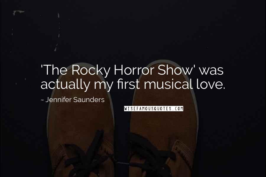 Jennifer Saunders Quotes: 'The Rocky Horror Show' was actually my first musical love.