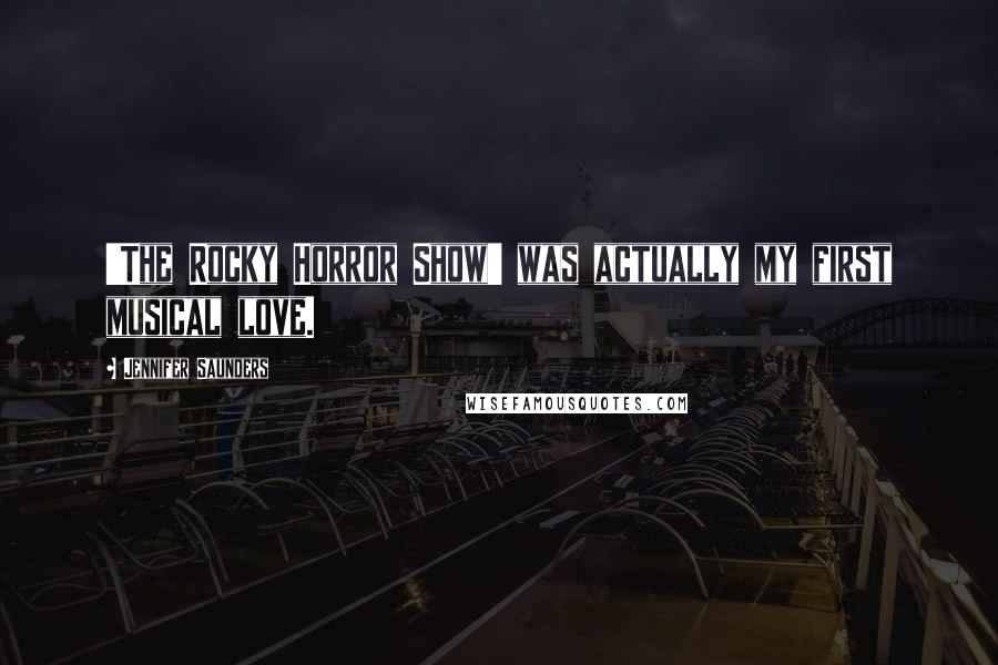 Jennifer Saunders Quotes: 'The Rocky Horror Show' was actually my first musical love.