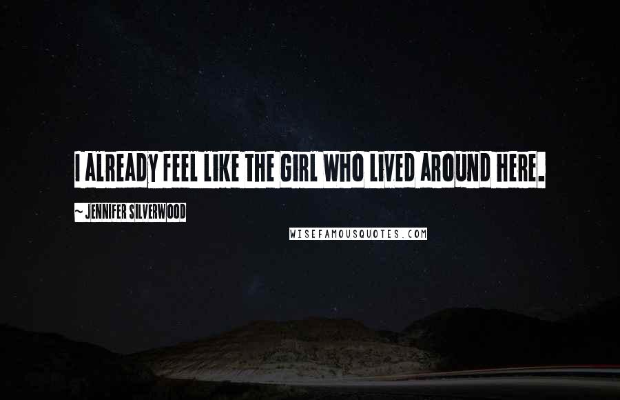 Jennifer Silverwood Quotes: I already feel like the Girl Who Lived around here.