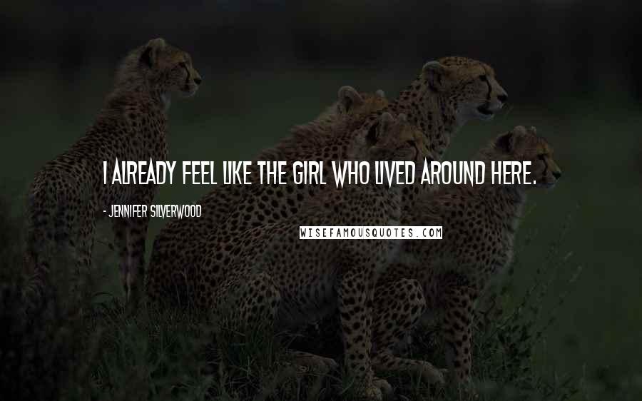 Jennifer Silverwood Quotes: I already feel like the Girl Who Lived around here.