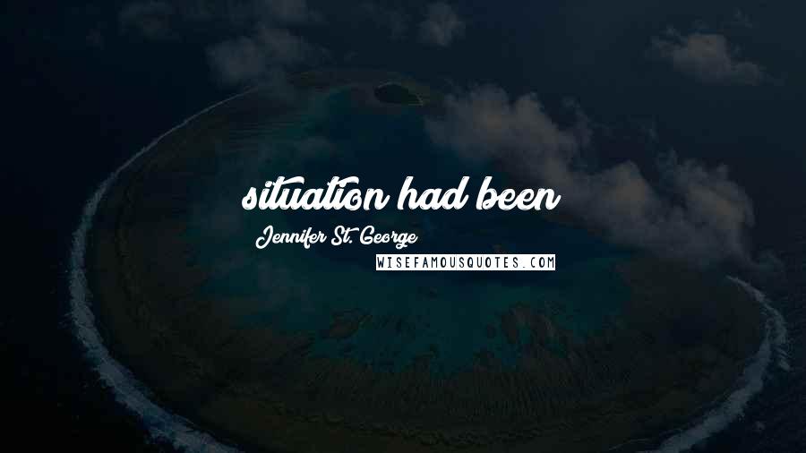 Jennifer St. George Quotes: situation had been