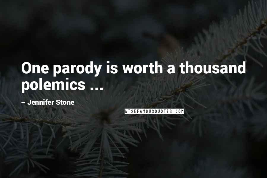 Jennifer Stone Quotes: One parody is worth a thousand polemics ...