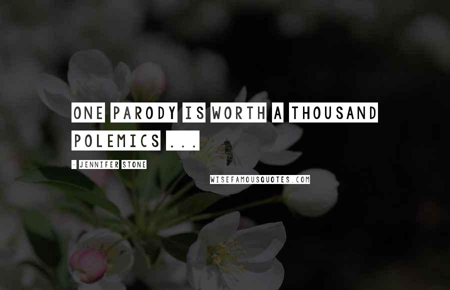 Jennifer Stone Quotes: One parody is worth a thousand polemics ...