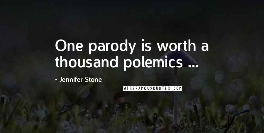 Jennifer Stone Quotes: One parody is worth a thousand polemics ...