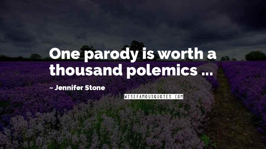Jennifer Stone Quotes: One parody is worth a thousand polemics ...