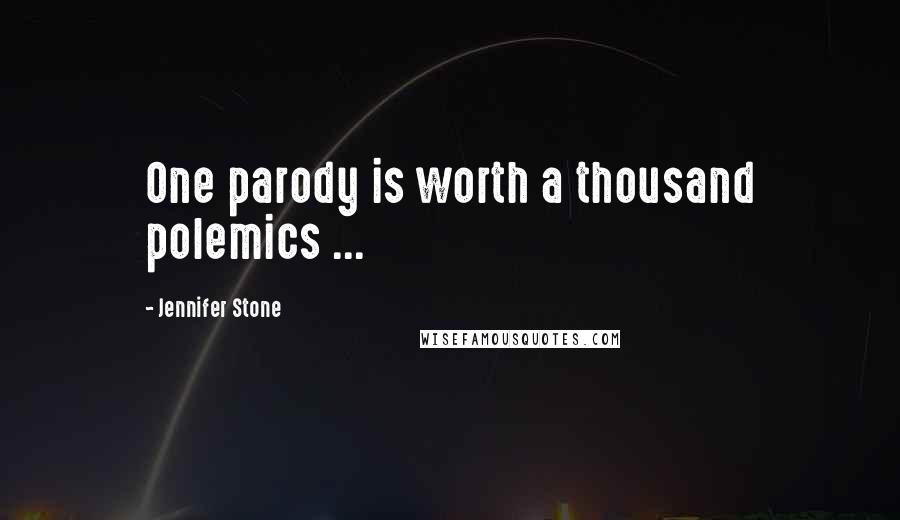 Jennifer Stone Quotes: One parody is worth a thousand polemics ...