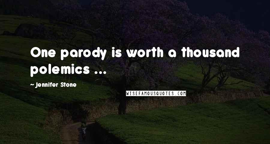 Jennifer Stone Quotes: One parody is worth a thousand polemics ...