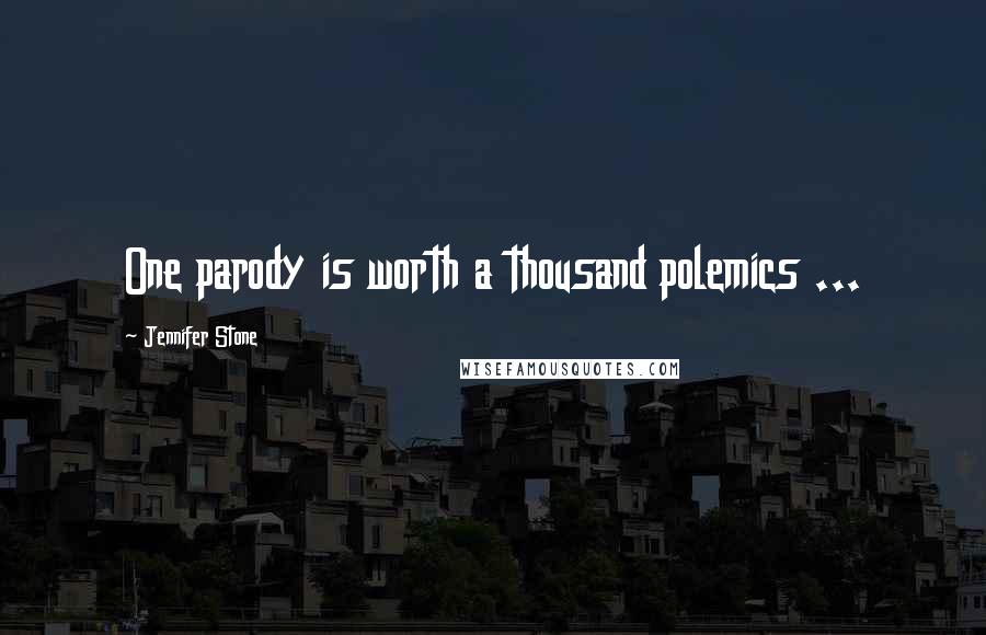 Jennifer Stone Quotes: One parody is worth a thousand polemics ...