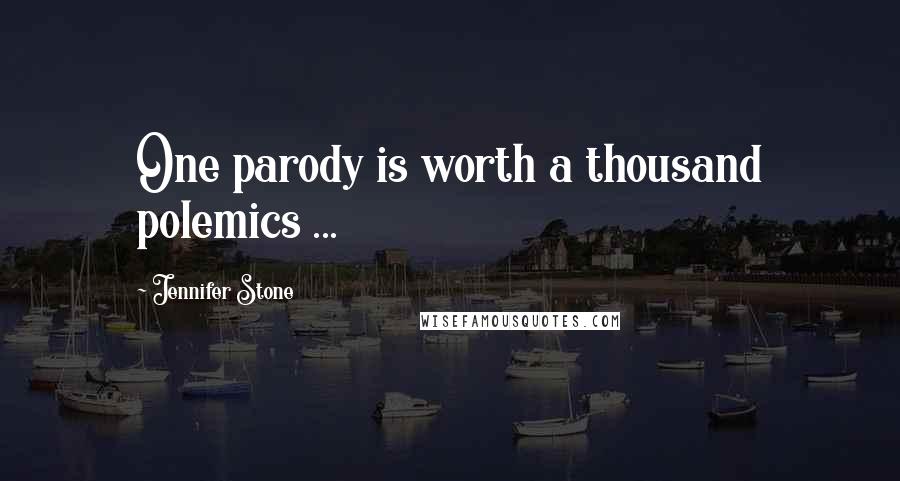 Jennifer Stone Quotes: One parody is worth a thousand polemics ...