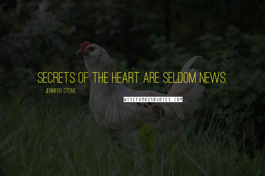 Jennifer Stone Quotes: Secrets of the heart are seldom news.