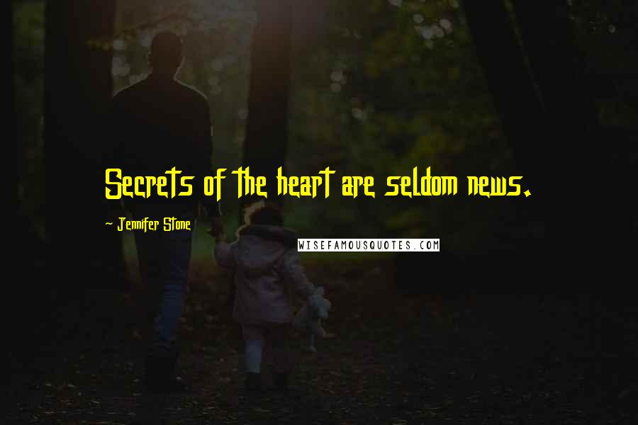 Jennifer Stone Quotes: Secrets of the heart are seldom news.