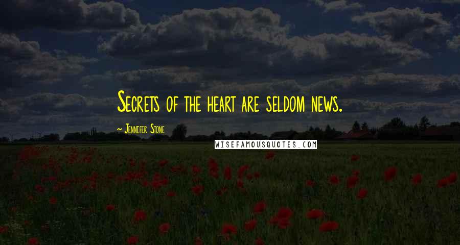 Jennifer Stone Quotes: Secrets of the heart are seldom news.