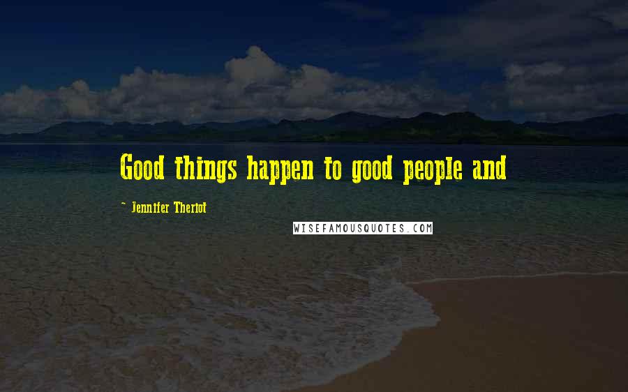 Jennifer Theriot Quotes: Good things happen to good people and
