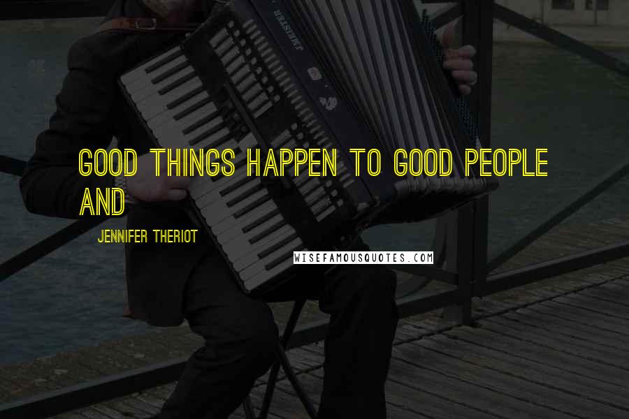 Jennifer Theriot Quotes: Good things happen to good people and