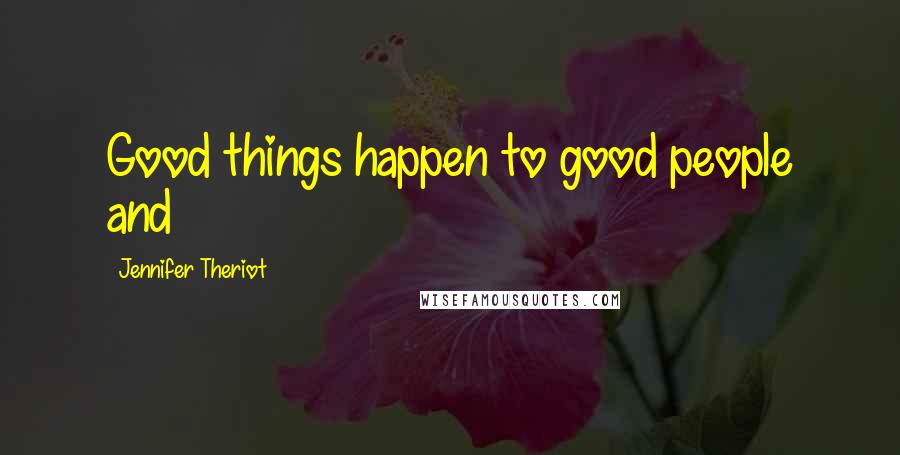 Jennifer Theriot Quotes: Good things happen to good people and