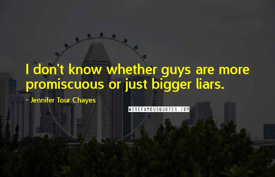 Jennifer Tour Chayes Quotes: I don't know whether guys are more promiscuous or just bigger liars.