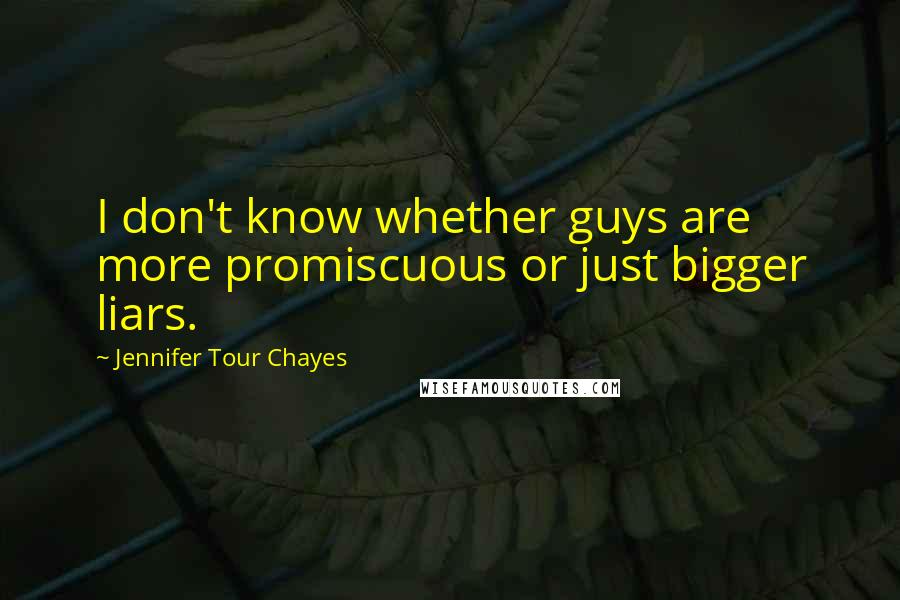 Jennifer Tour Chayes Quotes: I don't know whether guys are more promiscuous or just bigger liars.
