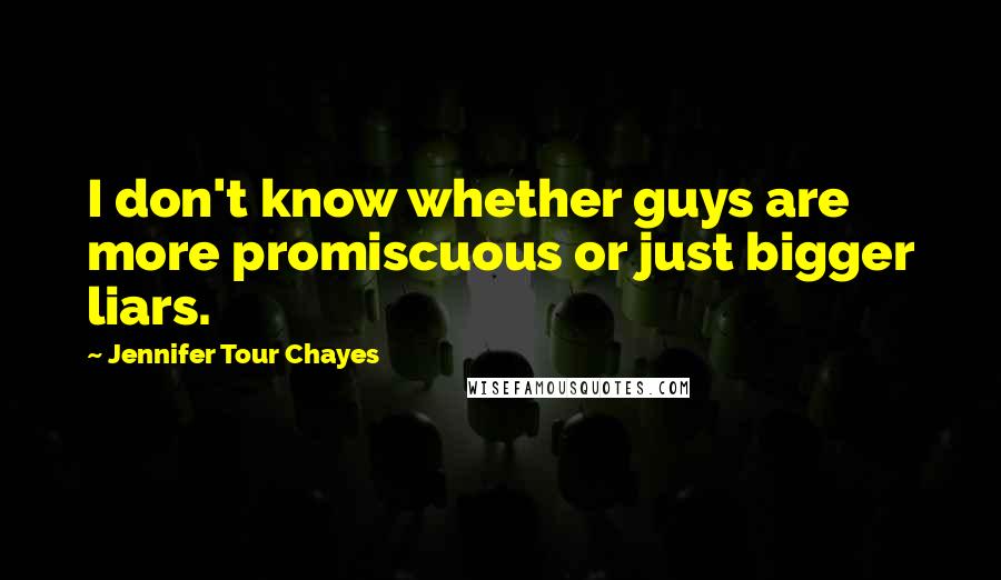 Jennifer Tour Chayes Quotes: I don't know whether guys are more promiscuous or just bigger liars.