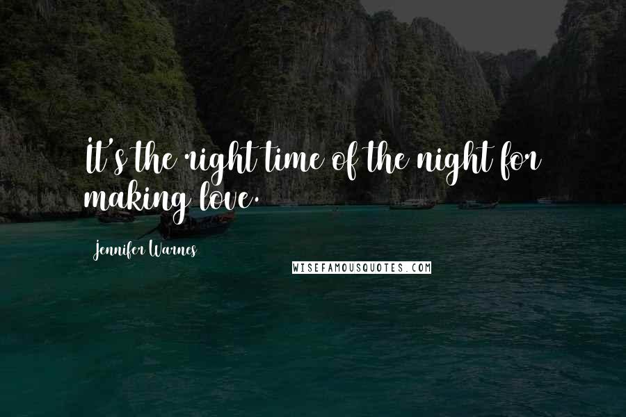 Jennifer Warnes Quotes: It's the right time of the night for making love.