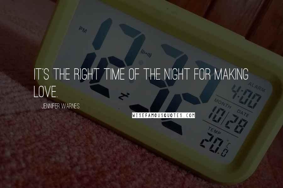 Jennifer Warnes Quotes: It's the right time of the night for making love.