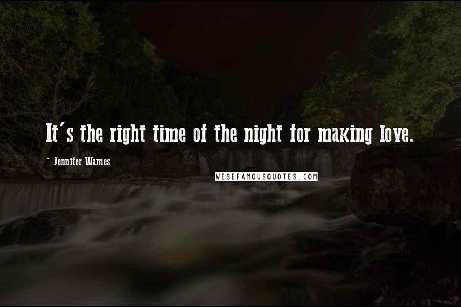 Jennifer Warnes Quotes: It's the right time of the night for making love.